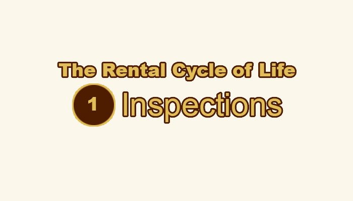 The Rental Cycle of Life: Step 1 – Inspections